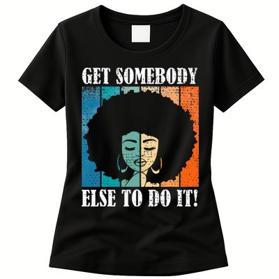 Get Somebody Else To Do It Black Women Are Tired Rest Womens T-Shirt