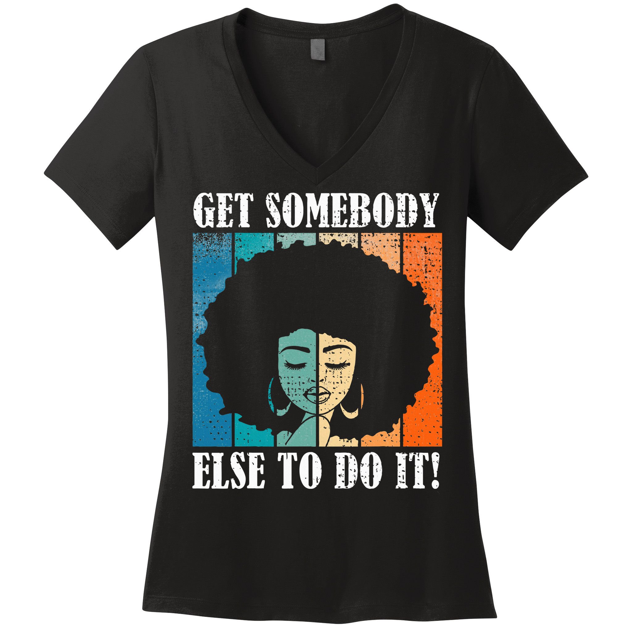 Get Somebody Else To Do It Black Women Are Tired Rest Women's V-Neck T-Shirt