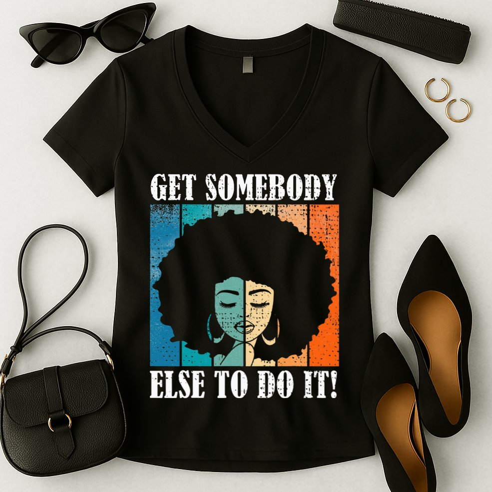 Get Somebody Else To Do It Black Women Are Tired Rest Women's V-Neck T-Shirt