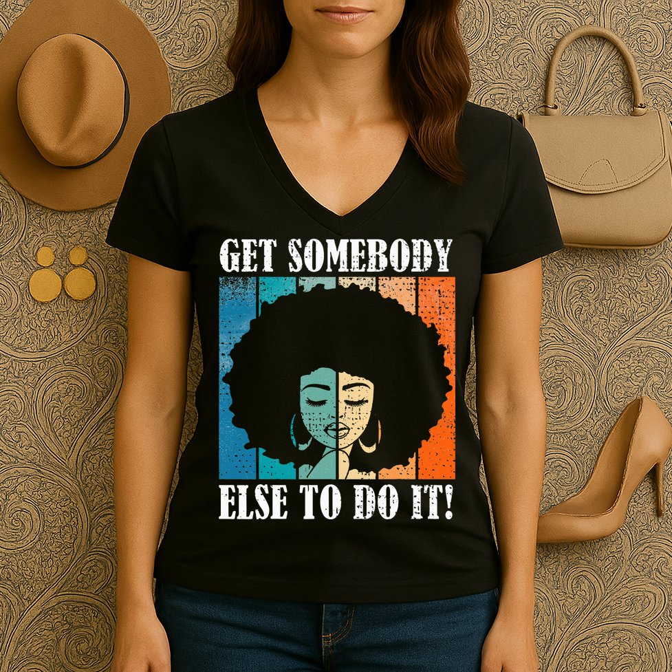 Get Somebody Else To Do It Black Women Are Tired Rest Women's V-Neck T-Shirt
