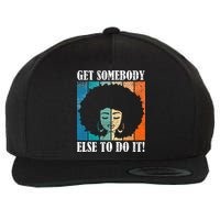 Get Somebody Else To Do It Black Women Are Tired Rest Wool Snapback Cap