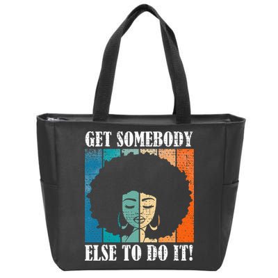Get Somebody Else To Do It Black Women Are Tired Rest Zip Tote Bag