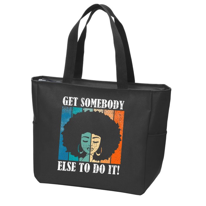Get Somebody Else To Do It Black Women Are Tired Rest Zip Tote Bag