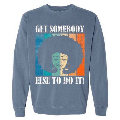 Get Somebody Else To Do It Black Women Are Tired Rest Garment-Dyed Sweatshirt