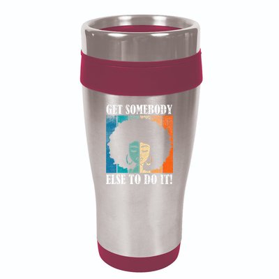 Get Somebody Else To Do It Black Women Are Tired Rest 16oz Travel Tumbler