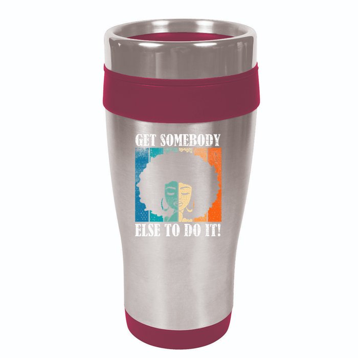 Get Somebody Else To Do It Black Women Are Tired Rest 16oz Travel Tumbler