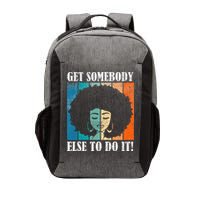Get Somebody Else To Do It Black Women Are Tired Rest Vector Backpack