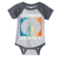 Get Somebody Else To Do It Black Women Are Tired Rest Infant Baby Jersey Bodysuit