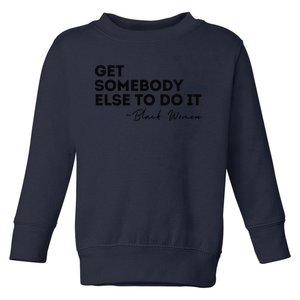 Get Somebody Else To Do It Black Women Are Tired Rest Toddler Sweatshirt