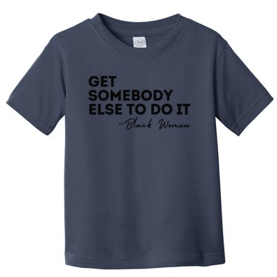 Get Somebody Else To Do It Black Women Are Tired Rest Toddler T-Shirt