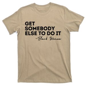 Get Somebody Else To Do It Black Women Are Tired Rest T-Shirt