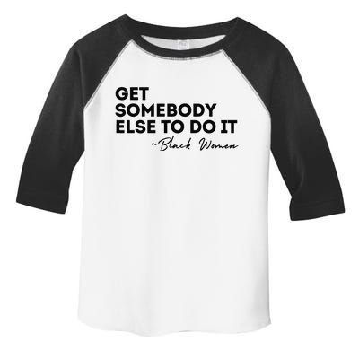 Get Somebody Else To Do It Black Women Are Tired Rest Toddler Fine Jersey T-Shirt