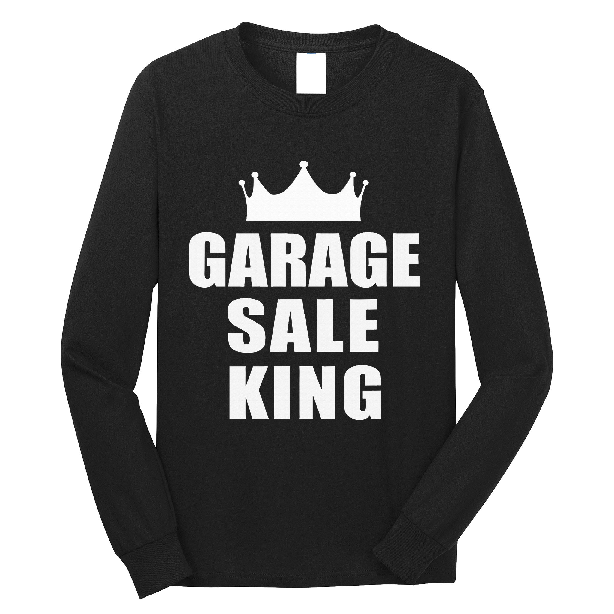 Garage Sale Funny Garage Sale King Yard Sale Long Sleeve Shirt