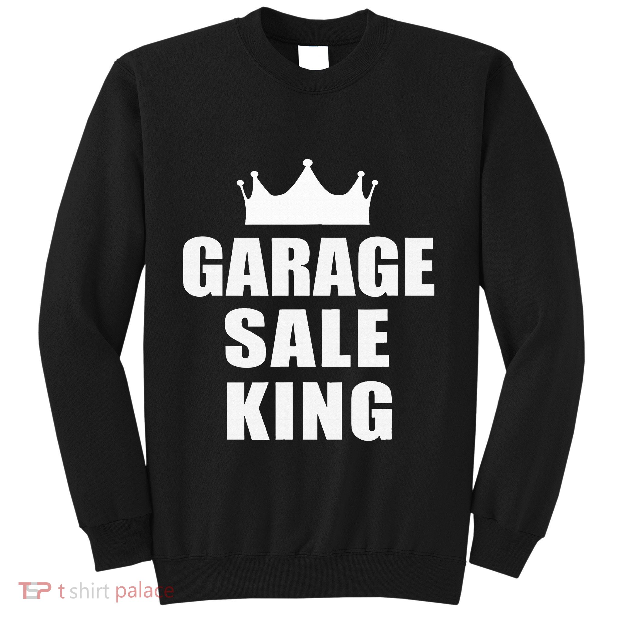 Garage Sale Funny Garage Sale King Yard Sale Sweatshirt