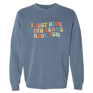 Groovy Style Funny Football I Just Hope Both Teams Have Fun Garment-Dyed Sweatshirt