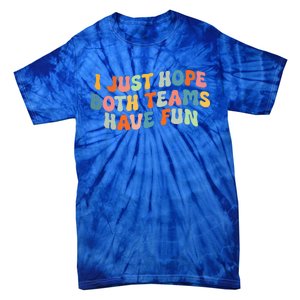 Groovy Style Funny Football I Just Hope Both Teams Have Fun Tie-Dye T-Shirt