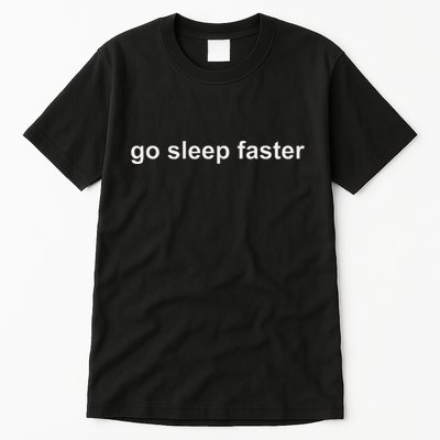 Go Sleep Faster Tall T-Shirt