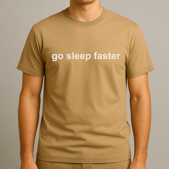 Go Sleep Faster T-Shirt