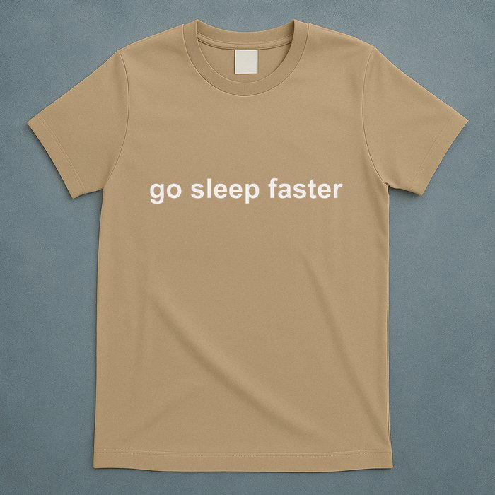 Go Sleep Faster T-Shirt