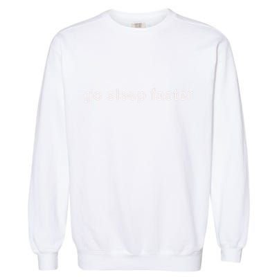 Go Sleep Faster Garment-Dyed Sweatshirt