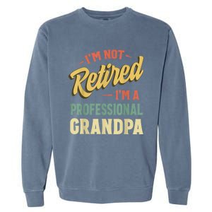 Grandpa Shirts For  Funny Fathers Day Retired Grandpa Garment-Dyed Sweatshirt