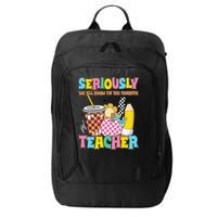 Groovy School Funny For Teacher Seriously We All Know City Backpack