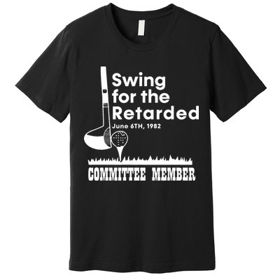 Golf Swing For The Retarded June 6th 1982 Committee Member Premium T-Shirt