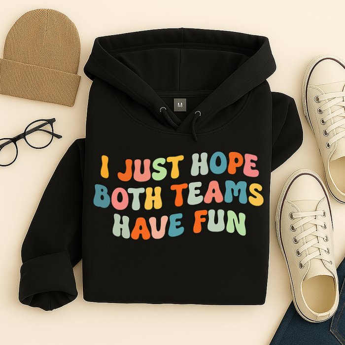 Groovy style Funny Football I Just Hope Both Teams Have Fun Hoodie