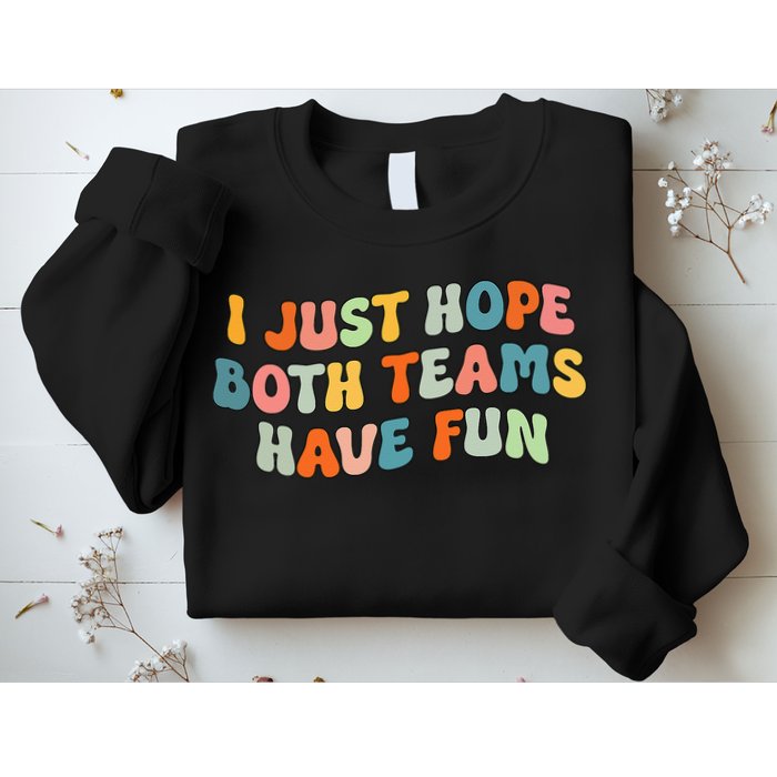Groovy style Funny Football I Just Hope Both Teams Have Fun Sweatshirt