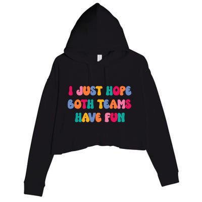 Groovy Style Funny Football I Just Hope Both Teams Have Fun Cute Gift Crop Fleece Hoodie