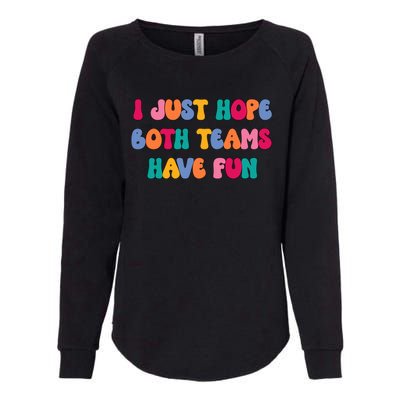 Groovy Style Funny Football I Just Hope Both Teams Have Fun Cute Gift Womens California Wash Sweatshirt