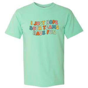 Groovy Style Funny Football I Just Hope Both Teams Have Fun Garment-Dyed Heavyweight T-Shirt