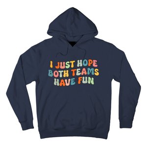 Groovy Style Funny Football I Just Hope Both Teams Have Fun Hoodie