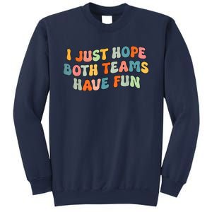 Groovy Style Funny Football I Just Hope Both Teams Have Fun Sweatshirt