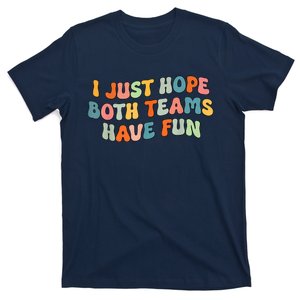 Groovy Style Funny Football I Just Hope Both Teams Have Fun T-Shirt