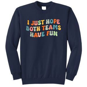 Groovy Style Funny Football I Just Hope Both Teams Have Fun Tall Sweatshirt