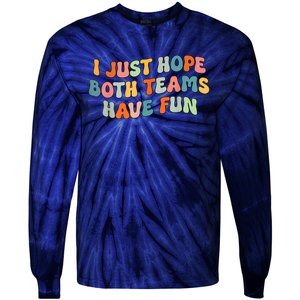 Groovy Style Funny Football I Just Hope Both Teams Have Fun Tie-Dye Long Sleeve Shirt