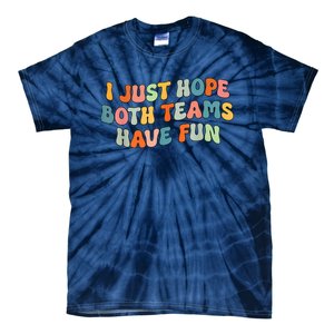 Groovy Style Funny Football I Just Hope Both Teams Have Fun Tie-Dye T-Shirt