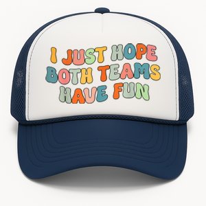 Groovy Style Funny Football I Just Hope Both Teams Have Fun Trucker Hat