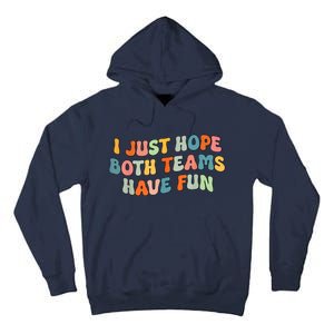 Groovy Style Funny Football I Just Hope Both Teams Have Fun Tall Hoodie