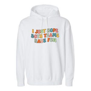 Groovy Style Funny Football I Just Hope Both Teams Have Fun Garment-Dyed Fleece Hoodie