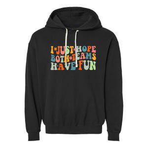 Groovy Style Funny Football I Just Hope Both Teams Have Fun Garment-Dyed Fleece Hoodie