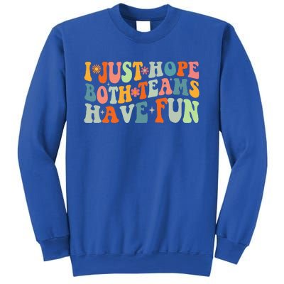 Groovy Style Funny Football I Just Hope Both Teams Have Fun Sweatshirt