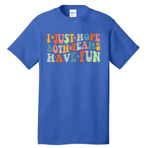 Groovy Style Funny Football I Just Hope Both Teams Have Fun Tall T-Shirt