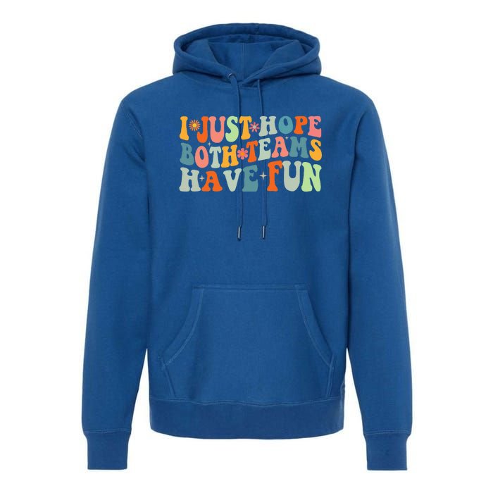 Groovy Style Funny Football I Just Hope Both Teams Have Fun Premium Hoodie