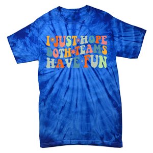 Groovy Style Funny Football I Just Hope Both Teams Have Fun Tie-Dye T-Shirt