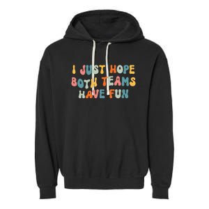 Groovy style Funny Football, I Just Hope Both Teams Have Fun Garment-Dyed Fleece Hoodie