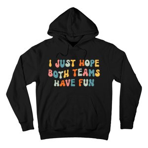 Groovy style Funny Football, I Just Hope Both Teams Have Fun Hoodie