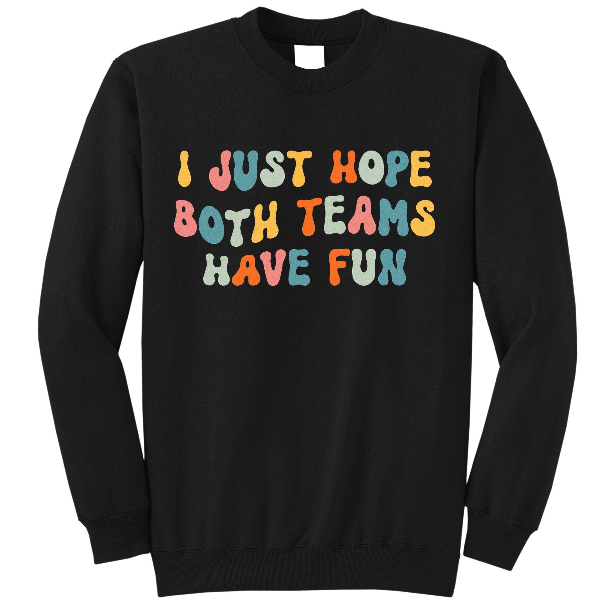 Groovy style Funny Football, I Just Hope Both Teams Have Fun Sweatshirt