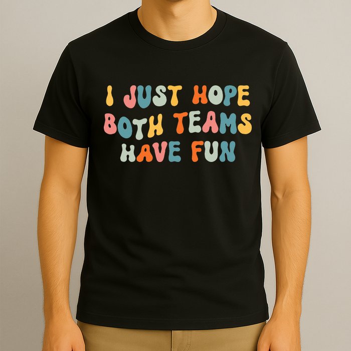Groovy style Funny Football, I Just Hope Both Teams Have Fun T-Shirt